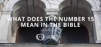 What Does The Number 15 Mean In The Bible - 15 Degrees Ne