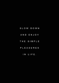 The trick to happiness wasn't in freezing every momentary pleasure and clinging to each one, but in ensuring one's life would produce many future moments to anticipate. #3: Slow Down And Enjoy The Simple Pleasure In Life Wisdom Affirmations Words Quotes Popular Quotes Inspirational Words