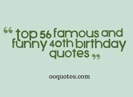 Top 56 famous and funny 40th birthday quotes | quotes via Relatably.com