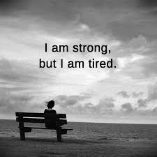Image Result For I Am Strong But I Am Tired Pics Tired Pics I Am Strong Tired