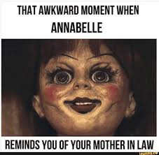 That Awkward Moment When Annabelle Reminds You Uf Your Mother In Law Ifunny Mother In Law Memes Awkward Moments Funny Memes About Life