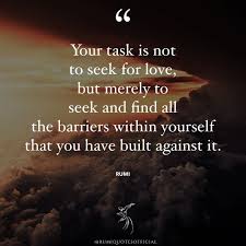 Rumi Quotes Official On Instagram Your Task Is Not To Seek For Love But Merely To Seek And Find All The Barriers Within Yourself Tha In 2020 Rumi Quotes Rumi Quotes