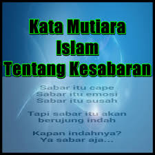 Selain untuk memberikan semangat, kata kata motivasi ini juga akan menyadarkan pembaca untuk terus mensyukuri nikmat kehidupan. Kata Kata Mutiara Islami Tentang Sabar