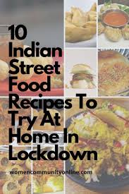 10 Indian Street Food Recipes To Try At Home In Lockdown In 2020 Indian Street Food Recipes Indian Street Food Street Food