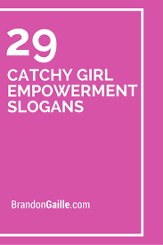 29 Catchy Girl Empowerment Slogans Girl Empowerment Empowerment Activities Catchy Slogans
