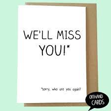 Today was the most tiresome day of my life. Funny Leaving Card We 39 Ll Miss You Miss You Card Sarcastic Leaving Card Work Colleague Blank Inside Funny Leaving Cards Miss You Card Leaving Card