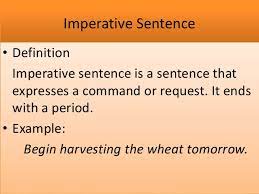 The sentence which is used to convey a command, a request, or a forbiddance is called an imperative sentence. What Is Imperative Sentence Definition Know It Info