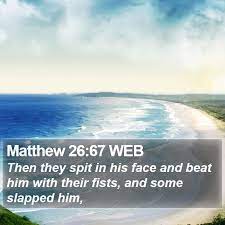 Matthew 26:67 Web - Then They Spit In His Face And Beat Him With
