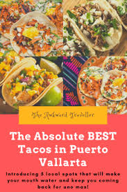 Best fish tacos puerto vallarta. Best Tacos In Puerto Vallarta 5 Local Spots That Will Blow Your Mind