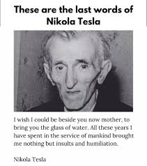 Nicolay Tesla was another Superior Genius to contribute to the human  CULTURE. But he lacked a class IDEOLOGY, same as Einstein. The problem with  the lack of ideology is your intellectual outputs