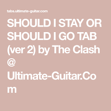 The Clash Should I Stay Or Should I Go Release Date Should I Stay Or Should I Go Tab Ver 2 By The Clash Ultimate Guitar Com The Clash Should I Stay Tab