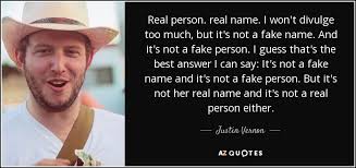 Check spelling or type a new query. Justin Vernon Quote Real Person Real Name I Won T Divulge Too Much But