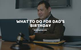 2 making his birthday special. What To Do For Dad S Birthday 9 Fun Activities To Do With Your Dad On His Birthday What To Get My