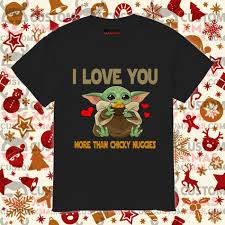 Baby Yoda I Love You More Than Chicky Nuggies Shirt Customxmas Love You More Love You More Than The Incredibles