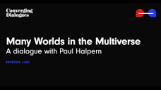 307 - Many Worlds in the Multiverse: A Dialogue with Paul Halpern ...
