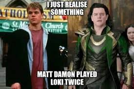 Jun 13, 2021 · tom hiddleston revealed his opinions on matt damon returning to play fake loki in marvel studios' thor: Matt Damon Played Loki Twice Comics And Memes