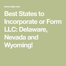Best States To Incorporate Or Form Llc Delaware Nevada And Wyoming Delaware Nevada Llc