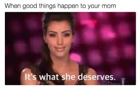 If your mom constantly asks when you're finally going to get a significant other, tell her you don't need one because you have her! 31 Memes To Send To Your Mom Right Now