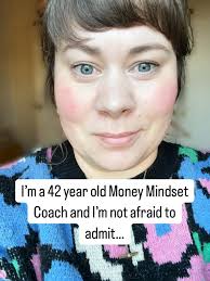 I'm a 42-year-old money mindset coach—and I still have to face my own money  stuff. Still have to sit with the doubt, the fear, the voice that says  “maybe it's just not