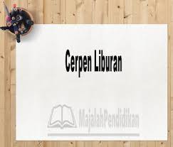 Contoh karangan liburan sekolah dirumah. Cerpen Liburan Definisi Dan Contoh Cerpen Liburan