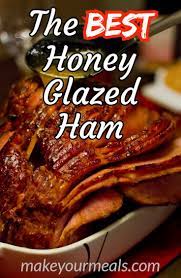 The Most Delicious Honey Glazed Ham Make Your Meals Recipe Honey Baked Ham Recipe Honey Ham Glaze Recipe Ham Recipes Baked