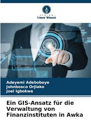 Ein GIS-Ansatz für die Verwaltung von Finanzinstituten in Awka: DE :  Adeboboye, Adeyemi, Orjiako, Johnbosco, Igbokwe, Joel: Amazon.de: Bücher