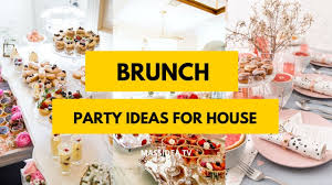 50 Dreamy Brunch Party Ideas For Your House Youtube