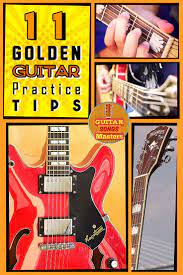 11 Golden Guitar Practice Tips Multiply Productivity Guitar Practice Guitar Guitar Chords For Songs