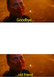 Add custom text and images to make great memes very quickly. Goodbye Old Friend Memetemplatesofficial