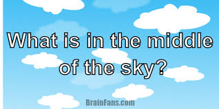 Brain Teaser Logic Riddle Logic Riddle What Is In The Middle Of The Sky Brain Teasers Brain Teasers Riddles Riddles Logic