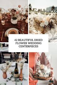 A catchy and textural bridal bouquet of dried flowers, grasses and branches and is a unique idea for a boho bride. 42 Beautiful Dried Flower Wedding Centerpieces Weddingomania