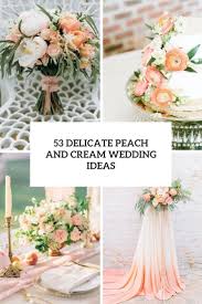 They are basically the flowers which need to be arranged in floral arrangements according to your preferences and choices, or according to the theme of the wedding. 53 Delicate Peach And Cream Wedding Ideas Weddingomania