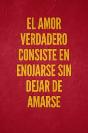 El Amor Verdadero Consiste En Enojarse Sin Dejar De Amarse Frasesdeamor Frases Y Reflexiones De Amor Frases De Amo Words Quotes Love Words Love Quotes