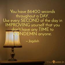 Enjoy the quotes down below and soak in the inspiration. You Have 86400 Seconds Th Quotes Writings By Jagdish Sahoo Yourquote