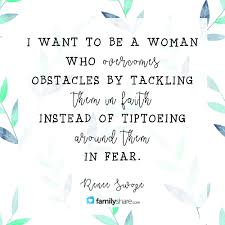 I Want To Be A Woman Who Overcomes Obstacles By Tackling Them In Faith Instead Of Tiptoeing Around Them In Spiritual Quotes Image Quotes Inspirational Quotes