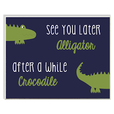 See you later alligator, after while crocodile is also a book. The Stupell Home Decor Collection See You Later Alligator After A While Crocodile Wall Plaque Walmart Com Walmart Com
