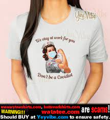 Get the best deals on nurse shirts and save up to 70% off at poshmark now! We Stay At Work For You Don T Be A Covidiot Nurse T Shirt Office Tee