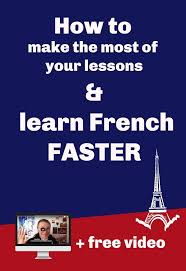 How To Make The Most Of Your Lessons And Learn French Fast Learn French Fast Learn French Ways Of Learning