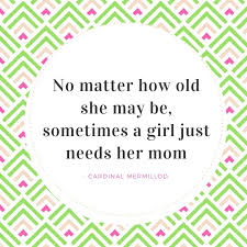 70th Birthday Cake Images For Her No Matter How Old She May Be Sometimes A Girl Just Needs Her Mom We Love Inspirational Mother Daughte Mother Quotes Mother Daughter Quotes Daughter Quotes