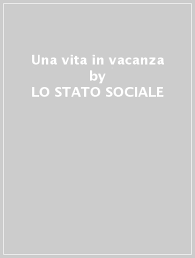strofa 1 e fai il cameriere, l'assicuratore il campione del mondo, la baby pensione fai il ricco di famiglia, l'eroe. Una Vita In Vacanza Lo Stato Sociale Mondadori Store