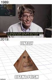 Image Tagged In Obamium Obama Prism Bill Gates Imgflip