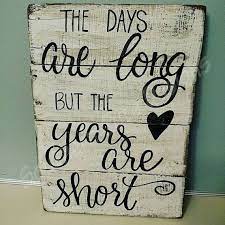 The Days Are Long But The Years Are Short Wood Signs Wood Etsy Wood Signs Wood Signs Sayings Custom Wood Signs