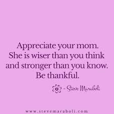 Appreciate Your Mom She Is Wiser Than You Think And Diagnosis Quotes Quotes Quotes About Moving On