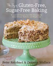 These sugar free desserts are so rich and flavorful that you won't even know that there's no sugar added! The Joy Of Gluten Free Sugar Free Baking 80 Low Carb Recipes That Offer Solutions For Celiac Disease Diabetes And Weight Loss Reinhart Peter Wallace Denene 0787721845119 Amazon Com Books