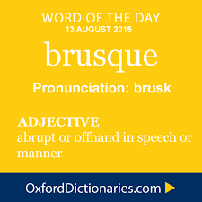 Discourteous, short, brusk, curt| antonyms: Brusque Definition Of Brusque In English From The Oxford Dictionary Words Uncommon Words Rare Words