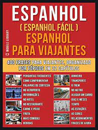 Frases motivacionais em espanhol para 2020. Amazon Com Espanhol Espanhol Facil Espanhol Para Viajantes Um Livro Espanhol Portugues Com O Vocabulario Essencial Em Espanhol 400 Frases Para Iniciantes Em Learning Guides Portuguese Edition Ebook Mobile Library Kindle Store