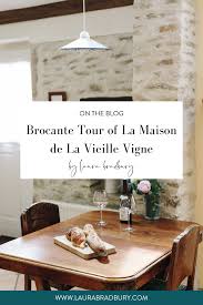 Brocante Tour Of La Maison De La Vieille Vigne Laura Bradbury French Cottage Beaune French Design