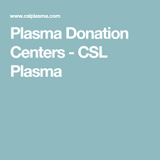 Plasma Donation Centers Csl Plasma Extra Money Plasma Donate