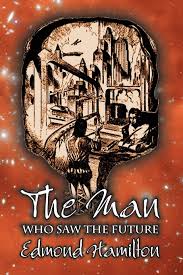 Escritor estadounidense de historias de ciencia ficción y novelas de mediados del siglo xx. The Man Who Saw The Future By Edmond Hamilton Science Fiction Adventure Hamilton Edmond 9781606644485 Amazon Com Books
