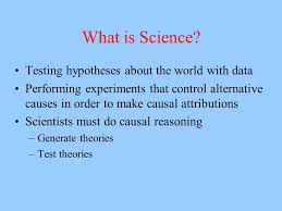 As described above, hypotheses are more than just a random guess. Scientific Reasoning What Is Science Testing Hypotheses About The World With Data Performing Experiments That Control Alternative Causes In Order To Ppt Download